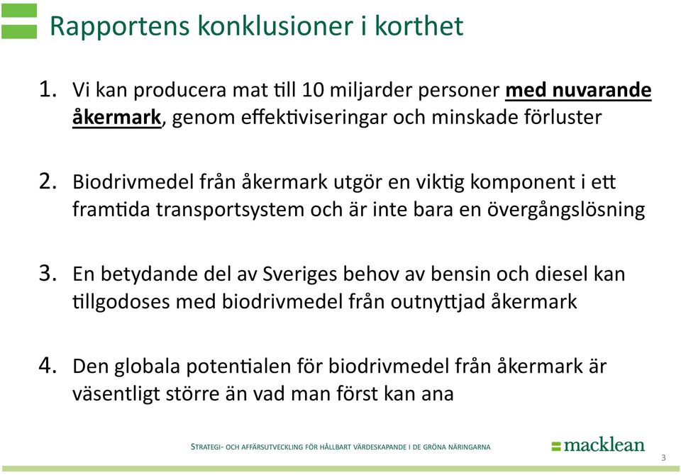 Biodrivmedel från åkermark utgör en vik>g komponent i e^ fram>da transportsystem och är inte bara en övergångslösning 3.