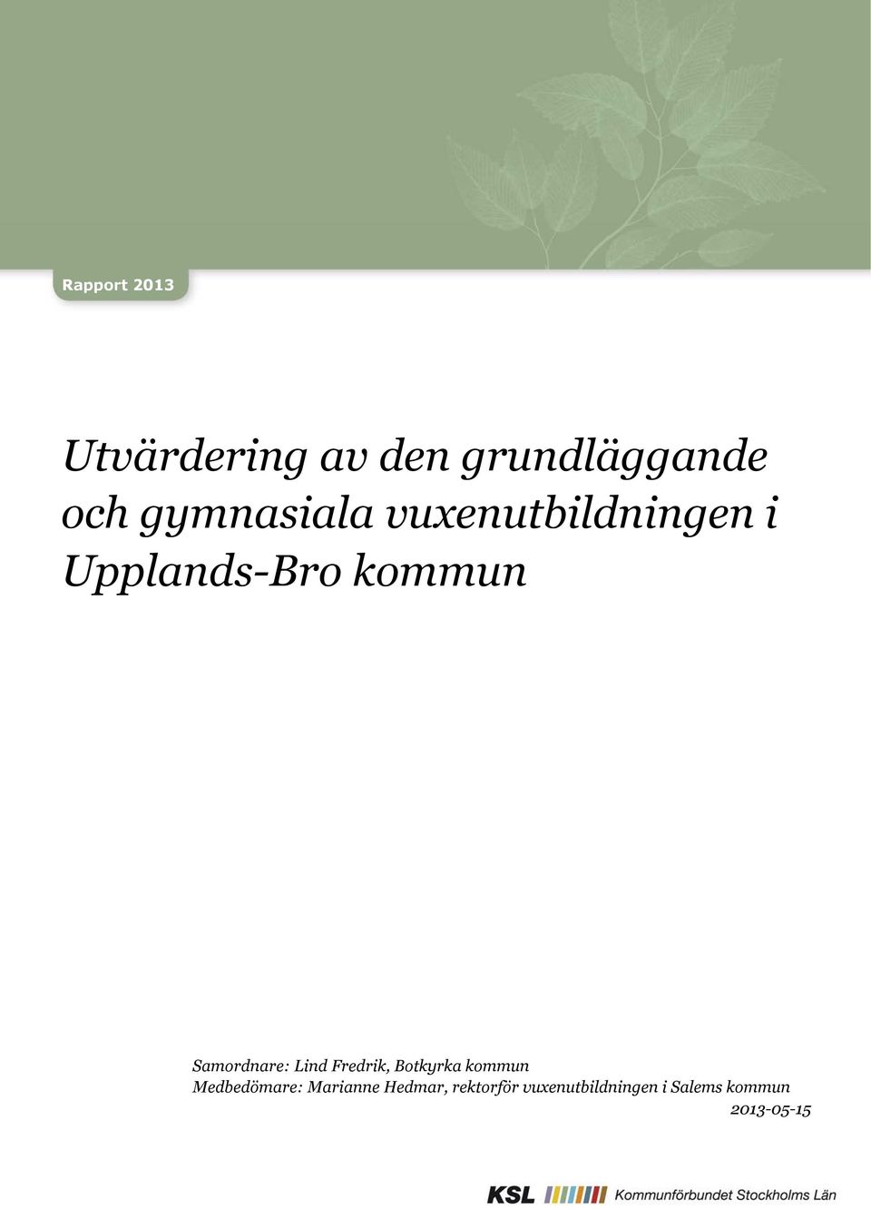 Samordnare: Lind Fredrik, Botkyrka kommun Medbedömare: