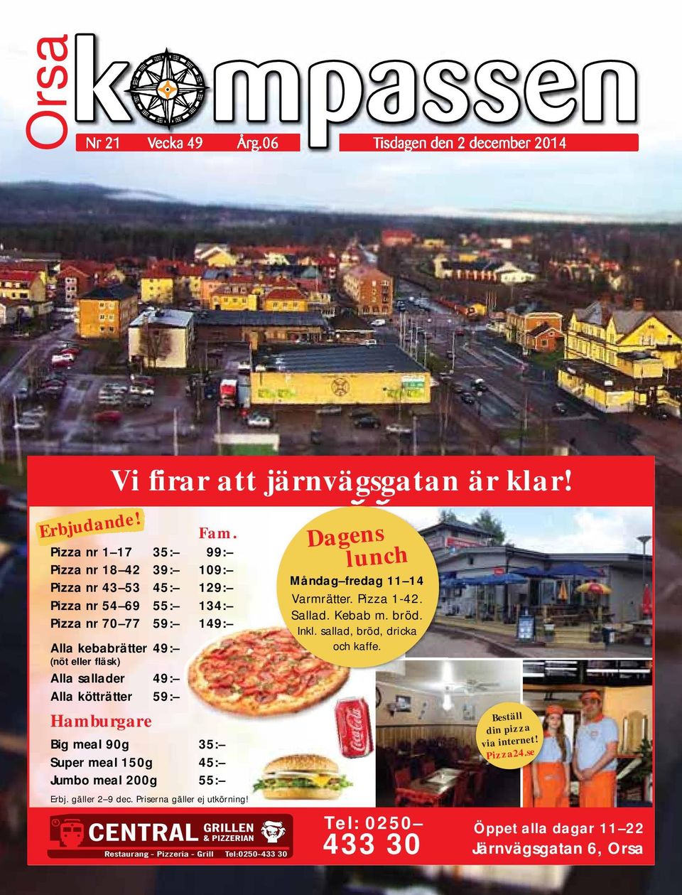 kötträtter 59: Hamburgare Big meal 90g 35: Super meal 150g 45: Jumbo meal 200g 55: Erbj. gäller 2 9 dec. Priserna gäller ej utkörning!