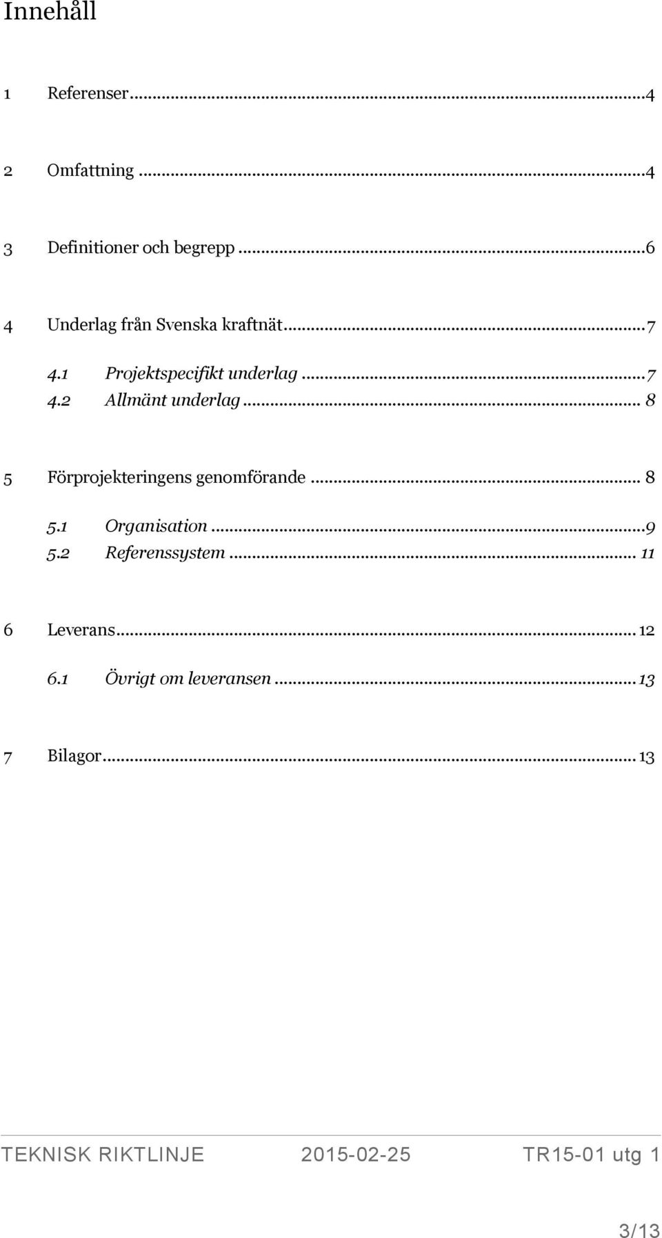 .. 8 5 Förprojekteringens genomförande... 8 5.1 Organisation... 9 5.