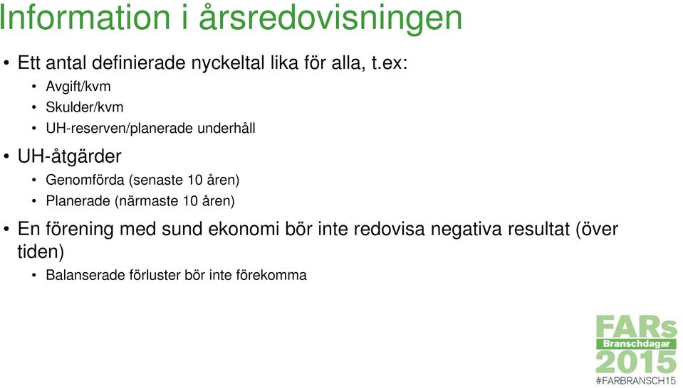 (senaste 10 åren) Planerade (närmaste 10 åren) En förening med sund ekonomi bör