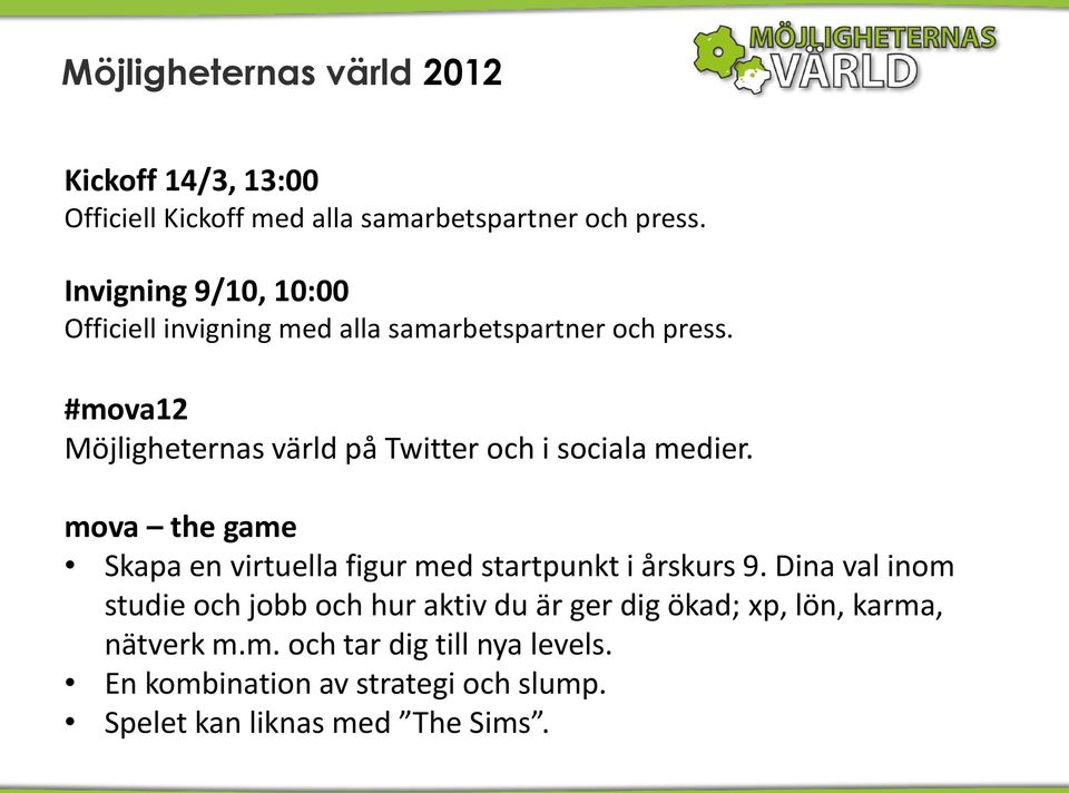 #mova12 Möjligheternas värld på Twitter och i sociala medier.