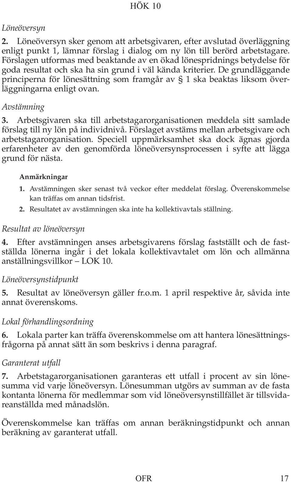 De grundläggande principerna för lönesättning som framgår av 1 ska beaktas liksom överläggningarna enligt ovan. Avstämning 3.