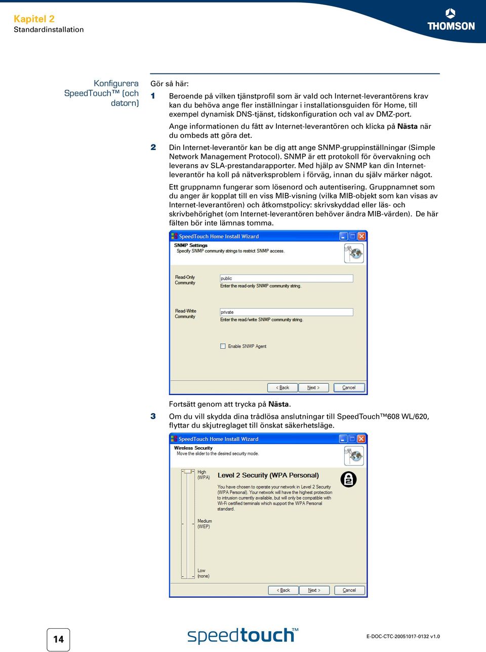 Ange informationen du fått av Internet-leverantören och klicka på Nästa när du ombeds att göra det.