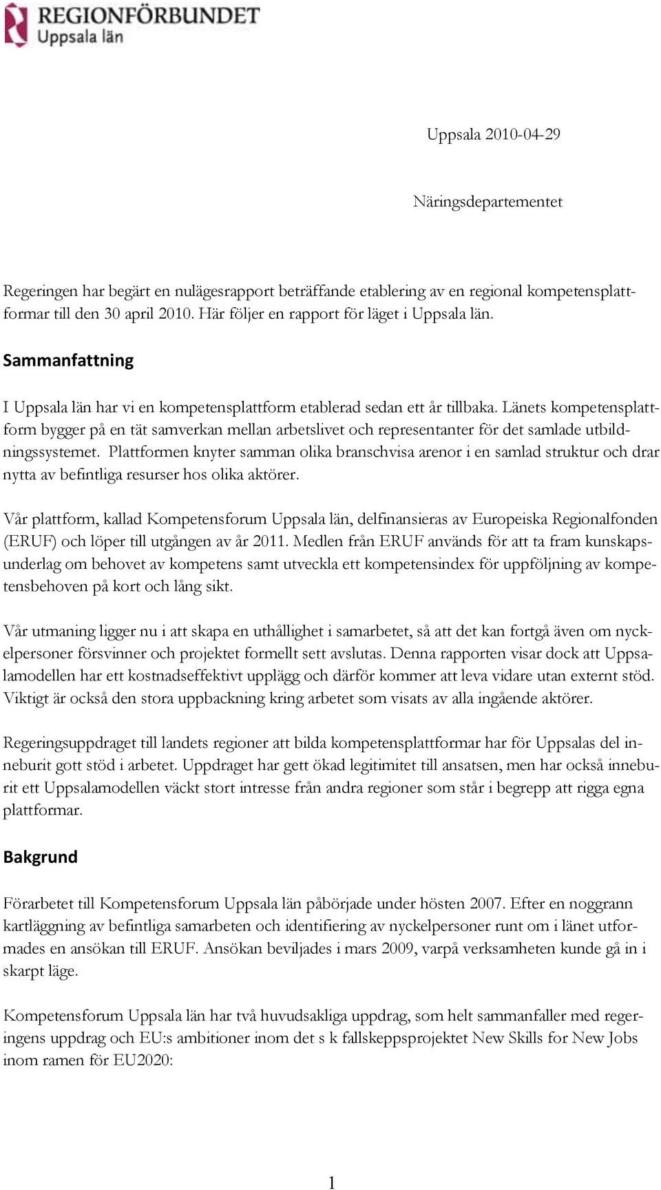 Länets kompetensplattform bygger på en tät samverkan mellan arbetslivet och representanter för det samlade utbildningssystemet.