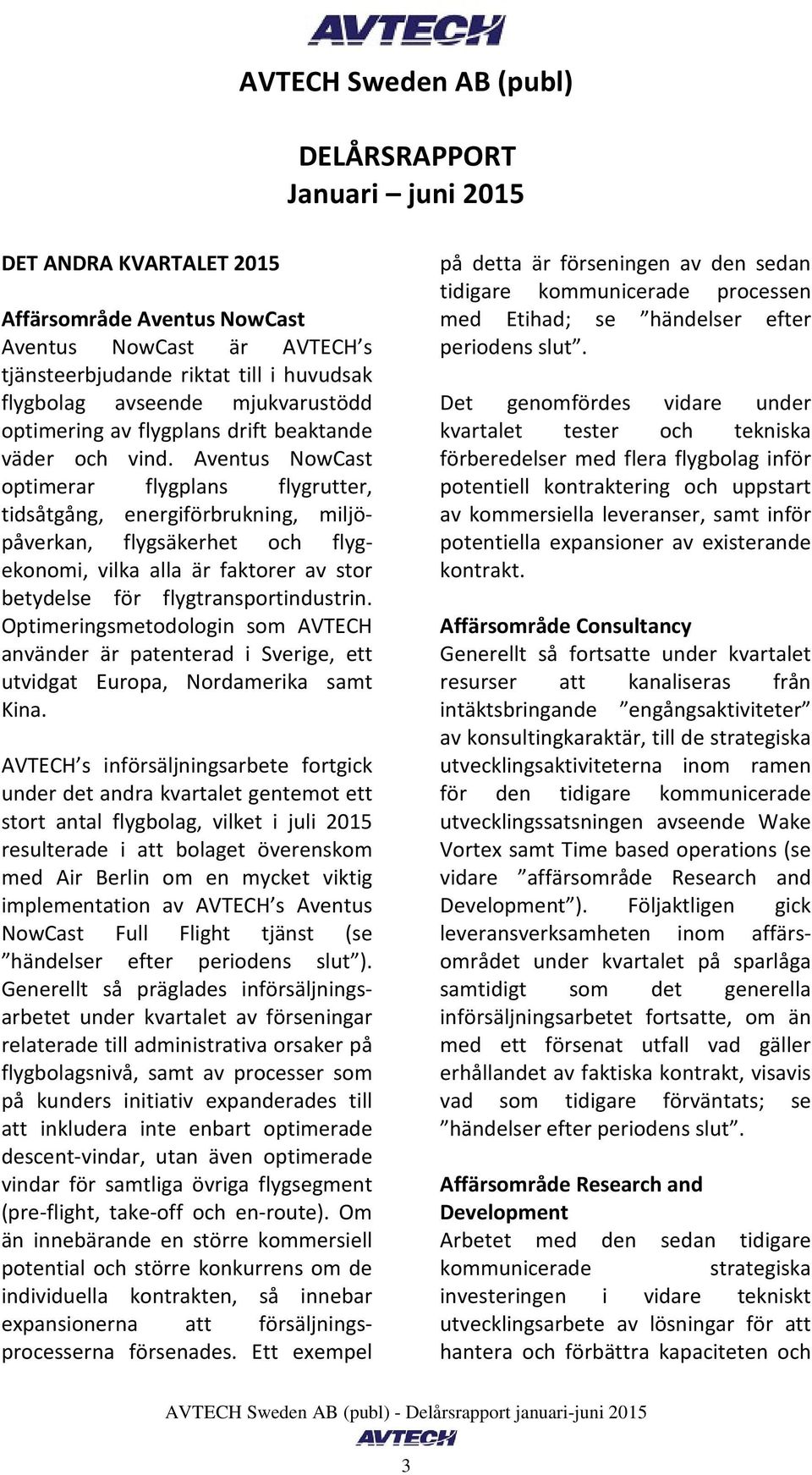 Aventus NowCast optimerar flygplans flygrutter, tidsåtgång, energiförbrukning, miljöpåverkan, flygsäkerhet och flygekonomi, vilka alla är faktorer av stor betydelse för flygtransportindustrin.