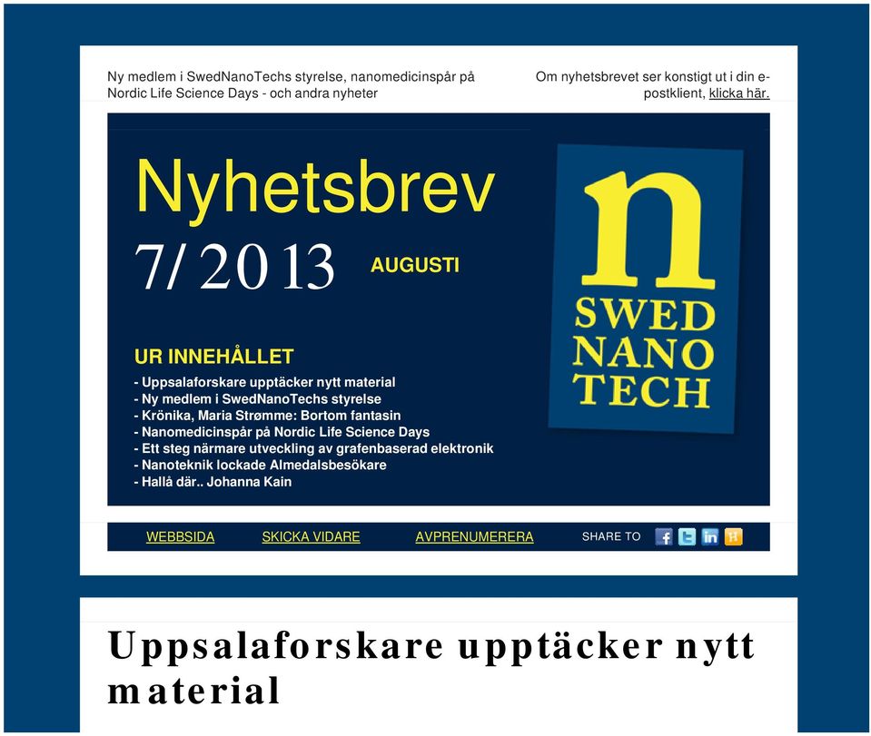 Nyhetsbrev 7/2013 AUGUSTI UR INNEHÅLLET - Uppsalaforskare upptäcker nytt material - Ny medlem i SwedNanoTechs styrelse - Krönika, Maria Strømme: