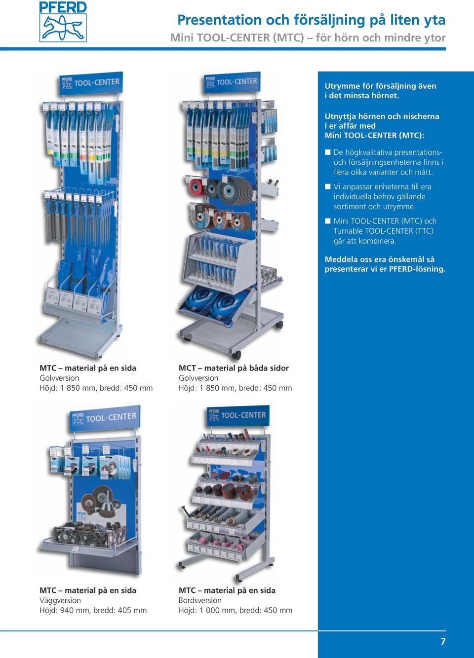 Vi anpassar enheterna till era individuella behov gällande sortiment och utrymme. Mini TOOL-CENTER (MTC) och Turnable TOOL-CENTER (TTC) går att kombinera.