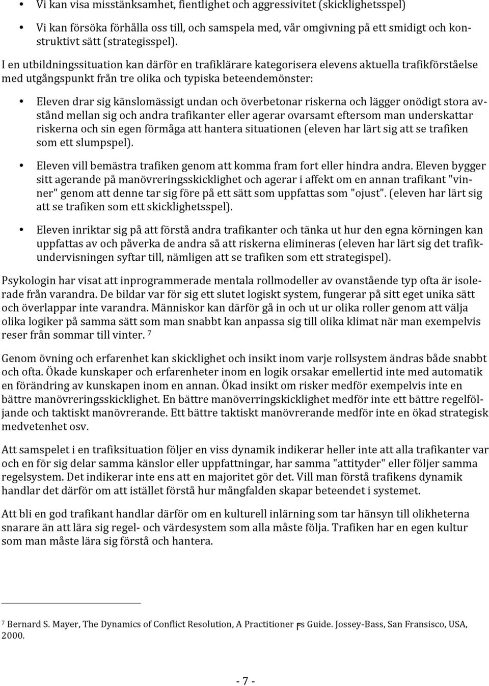 Elevendrarsigkänslomässigtundanochöverbetonarriskernaochläggeronödigtstoraavståndmellansigochandratrafikanterelleragerarovarsamteftersommanunderskattar