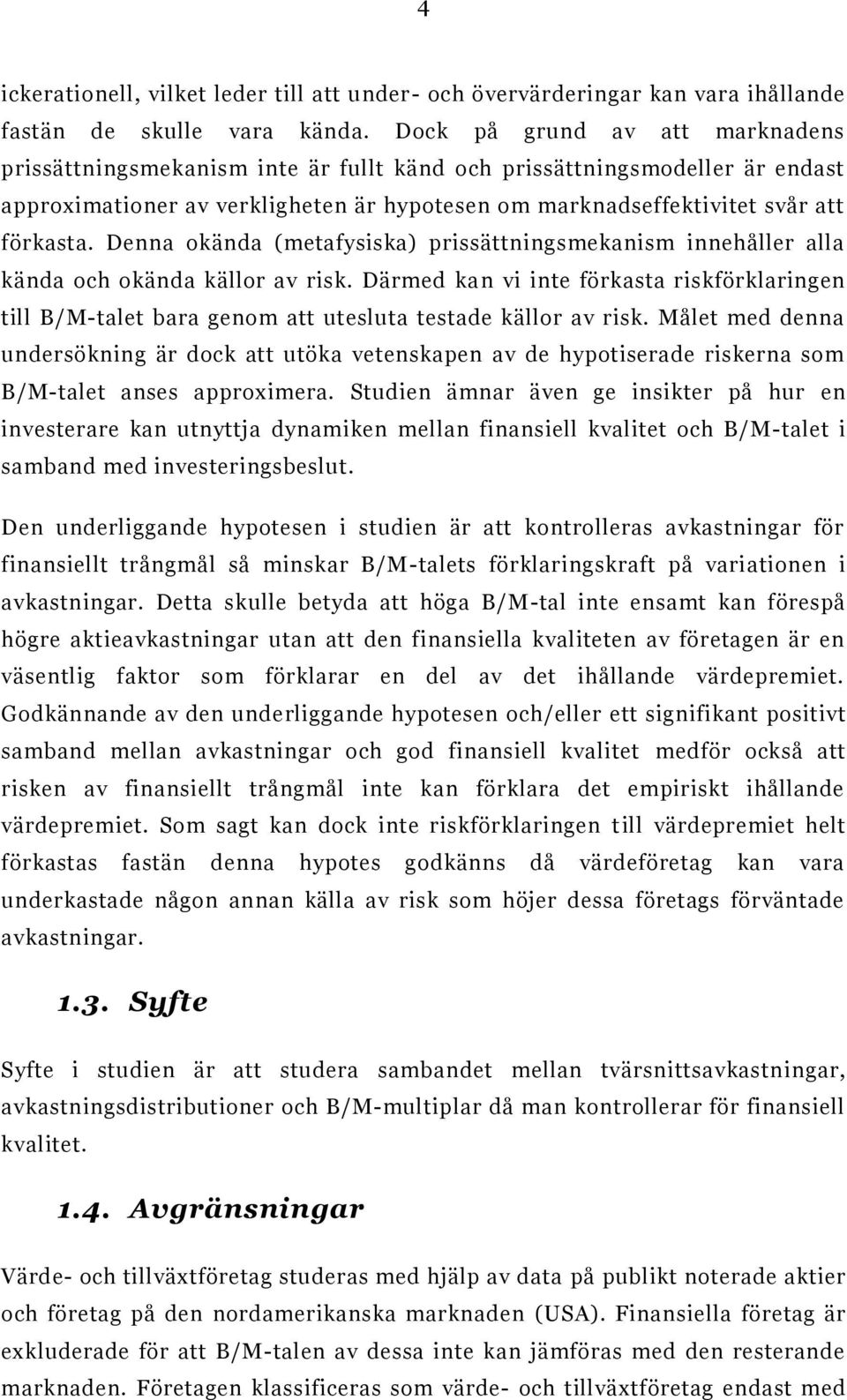 Denna okända (metafysiska) prissättningsmekanism innehåller alla kända och okända källor av risk.