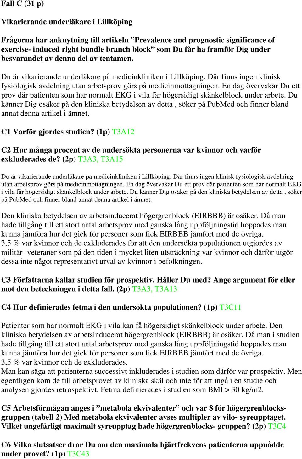 Där finns ingen klinisk fysiologisk avdelning utan arbetsprov görs på medicinmottagningen.