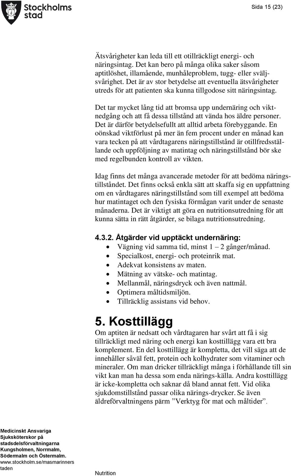 Det tar mycket lång tid att bromsa upp undernäring och viktnedgång och att få dessa tillstånd att vända hos äldre personer. Det är därför betydelsefullt att alltid arbeta förebyggande.