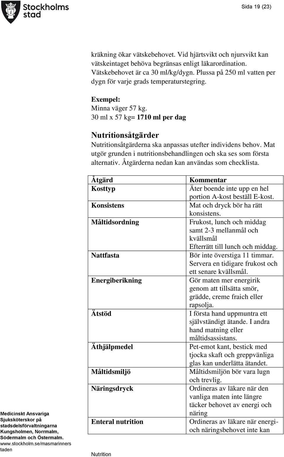 Mat utgör grunden i nutritionsbehandlingen och ska ses som första alternativ. Åtgärderna nedan kan användas som checklista.
