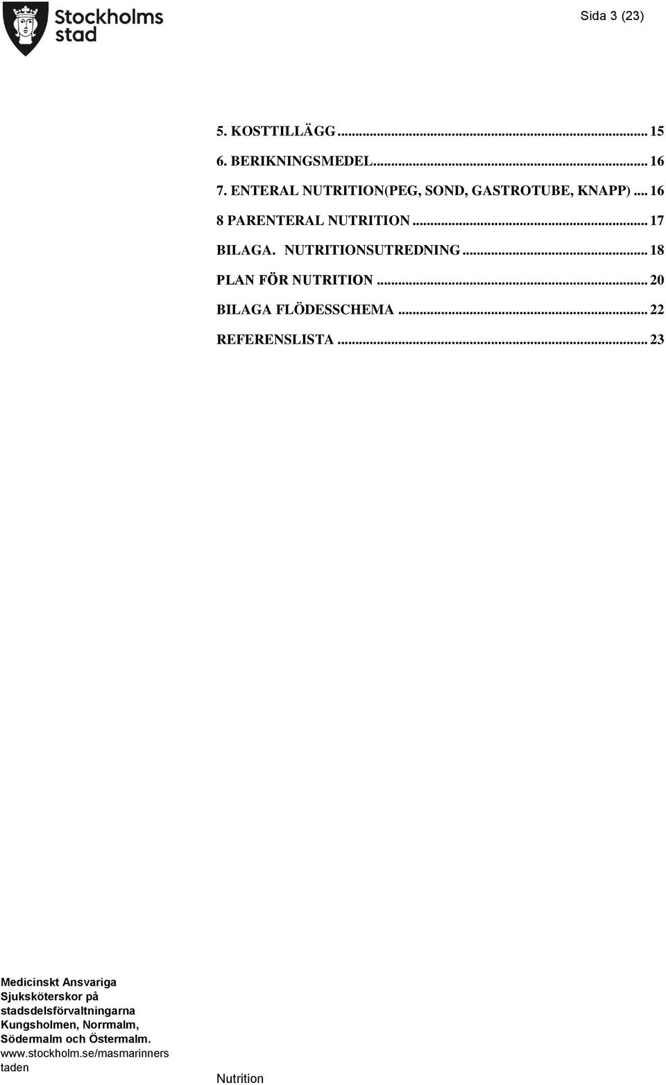 .. 16 8 PARENTERAL NUTRITION... 17 BILAGA.