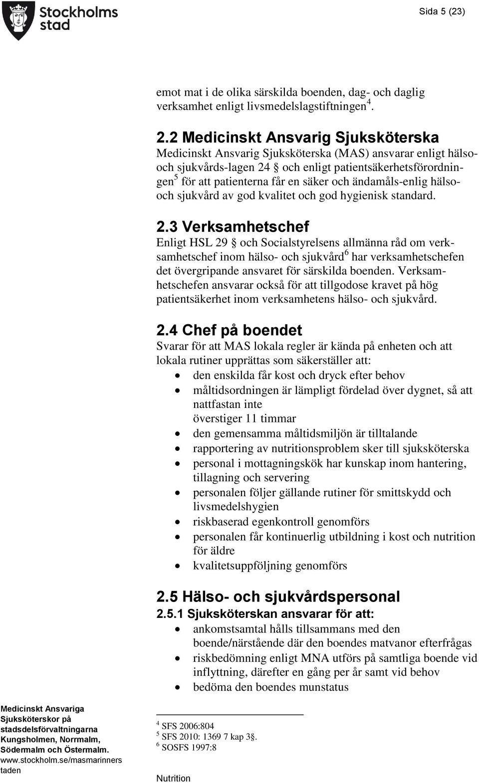 ändamåls-enlig hälsooch sjukvård av god kvalitet och god hygienisk standard. 2.