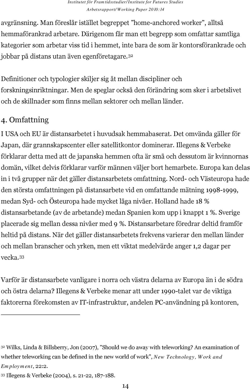 32 Definitioner och typologier skiljer sig åt mellan discipliner och forskningsinriktningar.