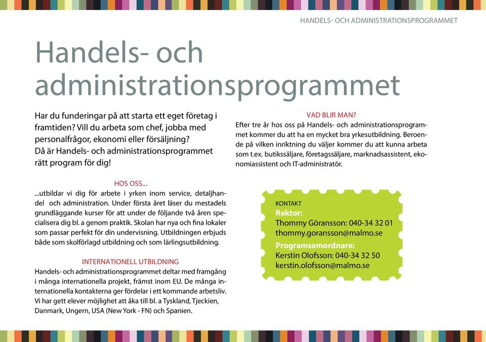 .....utbildar vi dig för arbete i yrken inom service, detaljhandel och administration. Under första året läser du mestadels grundläggande kurser för att under de följande två åren specialisera dig bl.