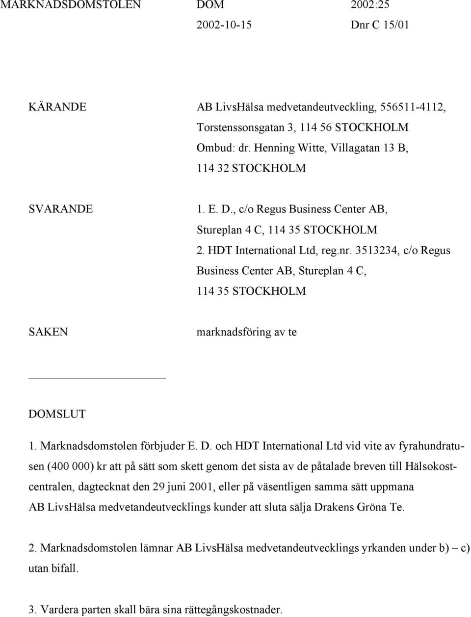 3513234, c/o Regus Business Center AB, Stureplan 4 C, 114 35 STOCKHOLM SAKEN marknadsföring av te DO