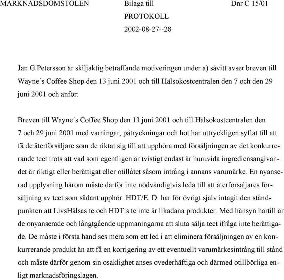 har uttryckligen syftat till att få de återförsäljare som de riktat sig till att upphöra med försäljningen av det konkurrerande teet trots att vad som egentligen är tvistigt endast är huruvida