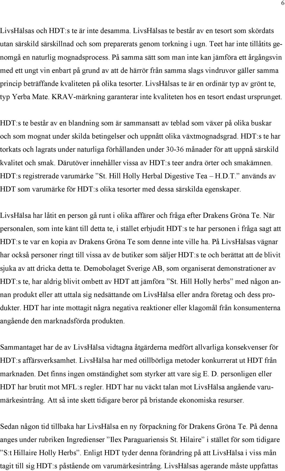 På samma sätt som man inte kan jämföra ett årgångsvin med ett ungt vin enbart på grund av att de härrör från samma slags vindruvor gäller samma princip beträffande kvaliteten på olika tesorter.