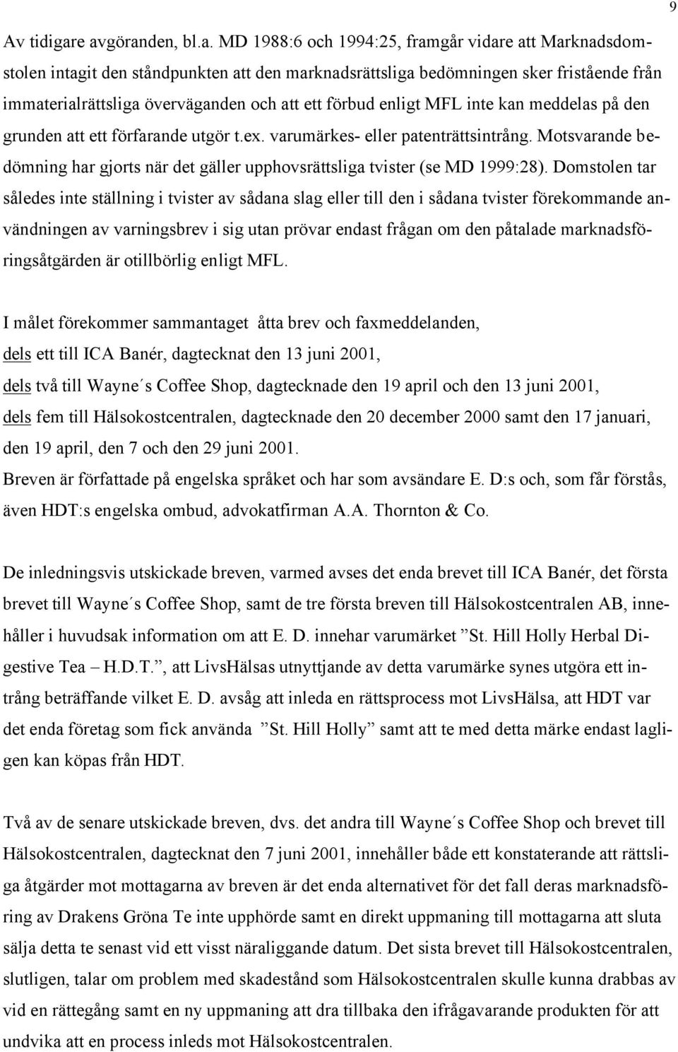 och att ett förbud enligt MFL inte kan meddelas på den grunden att ett förfarande utgör t.ex. varumärkes- eller patenträttsintrång.