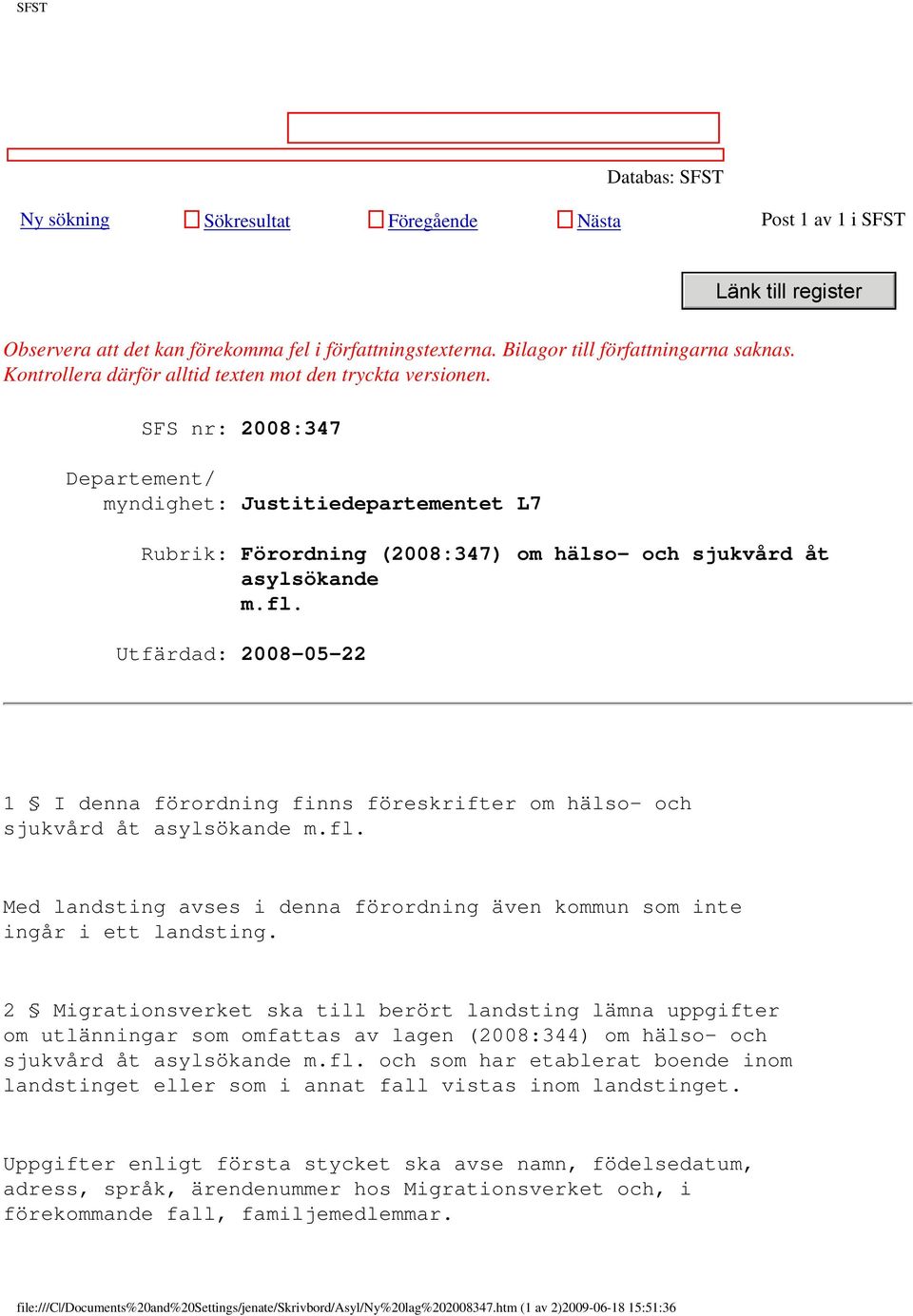 Utfärdad: 2008-05-22 1 I denna förordning finns föreskrifter om hälso- och sjukvård åt asylsökande m.fl. Med landsting avses i denna förordning även kommun som inte ingår i ett landsting.