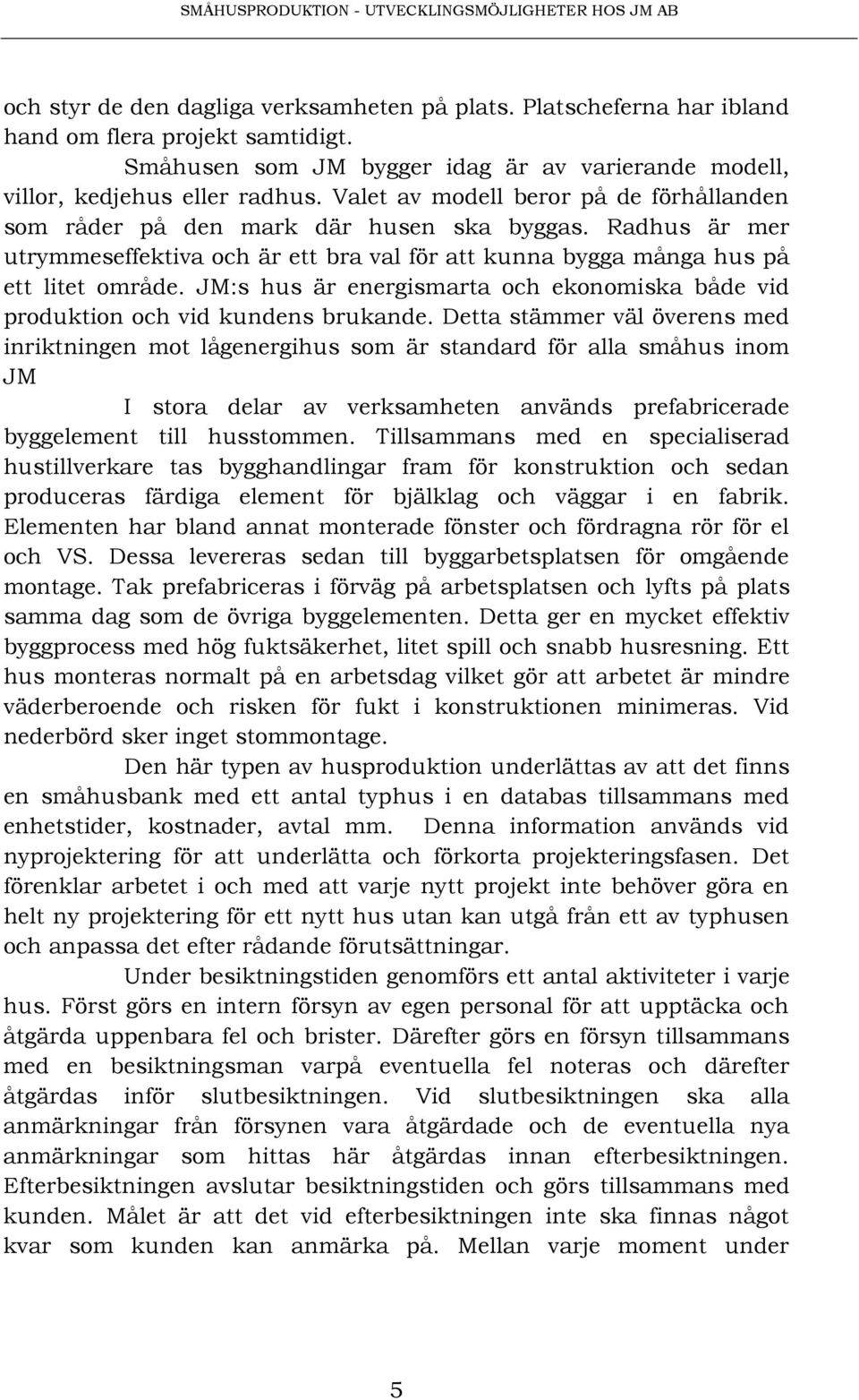 JM:s hus är energismarta och ekonomiska både vid produktion och vid kundens brukande.