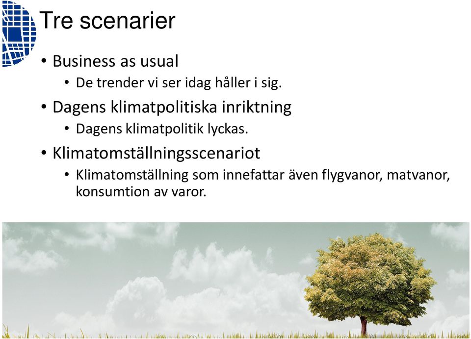 Dagens klimatpolitiska inriktning Dagens klimatpolitik