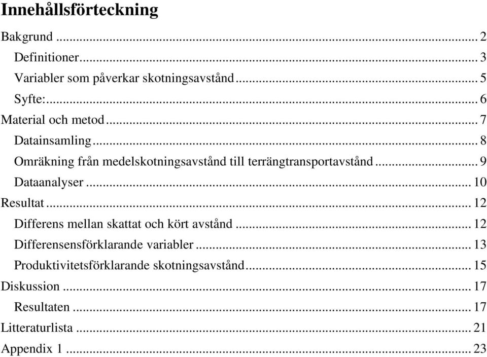 .. 9 Dataanalyser... 10 Resultat... 12 Differens mellan skattat och kört avstånd.