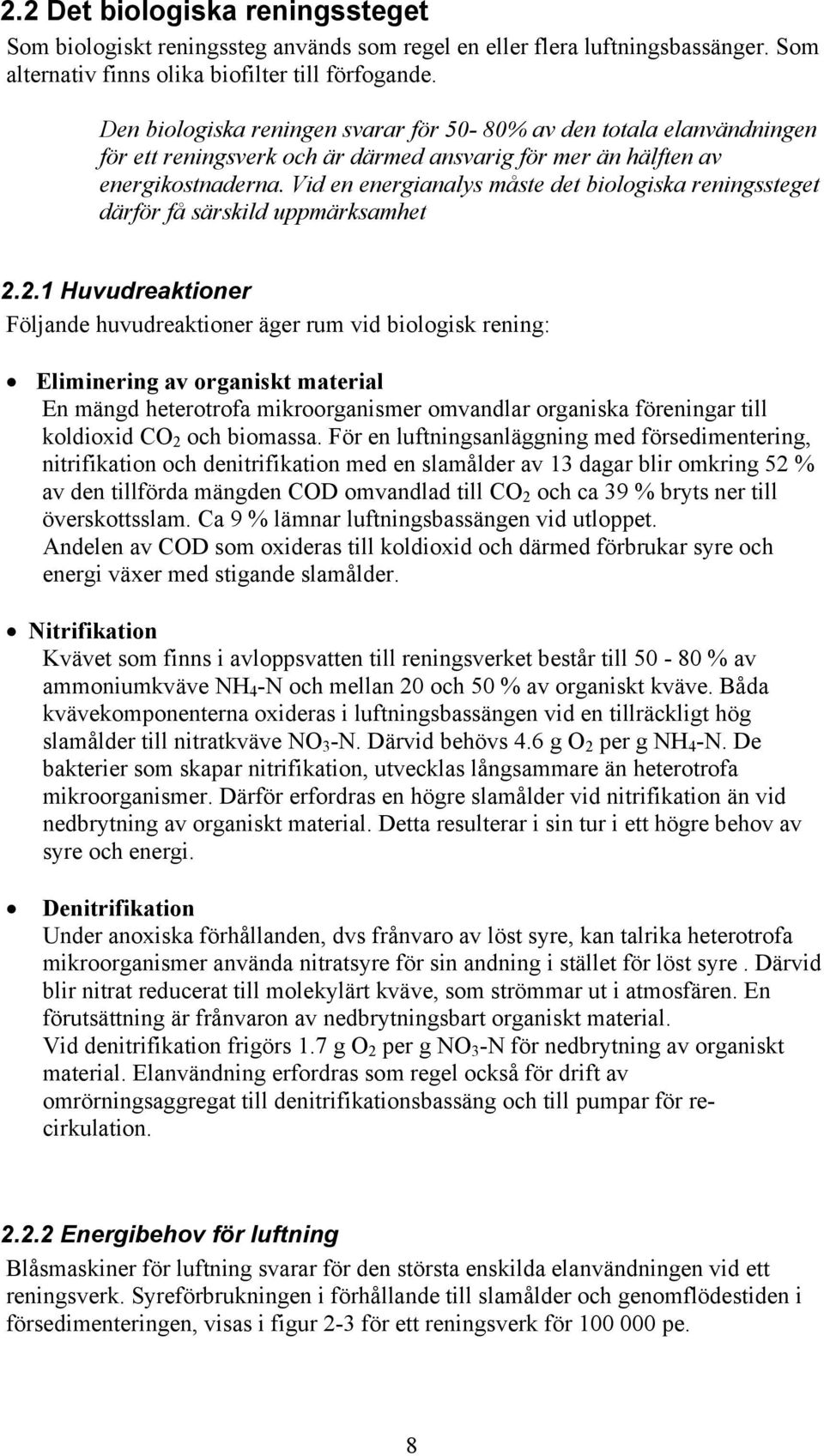 Vid en energianalys måste det biologiska reningssteget därför få särskild uppmärksamhet 2.