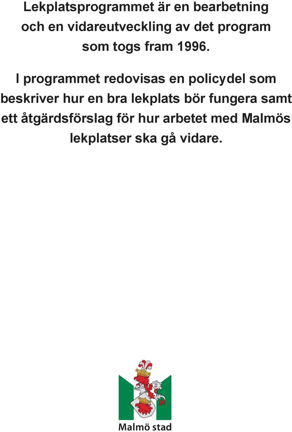 I programmet redovisas en policydel som beskriver hur en bra lekplats