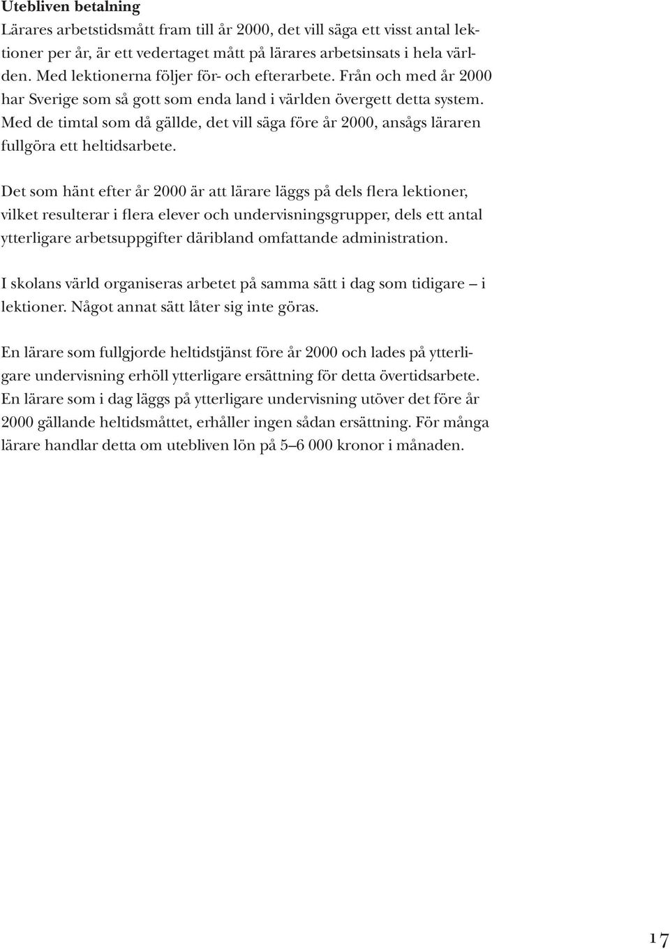 Med de timtal som då gällde, det vill säga före år 2000, ansågs läraren fullgöra ett heltidsarbete.