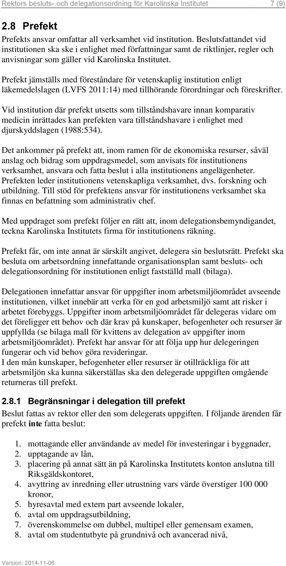 Prefekt jämställs med föreståndare för vetenskaplig institution enligt läkemedelslagen (LVFS 2011:14) med tillhörande förordningar och föreskrifter.