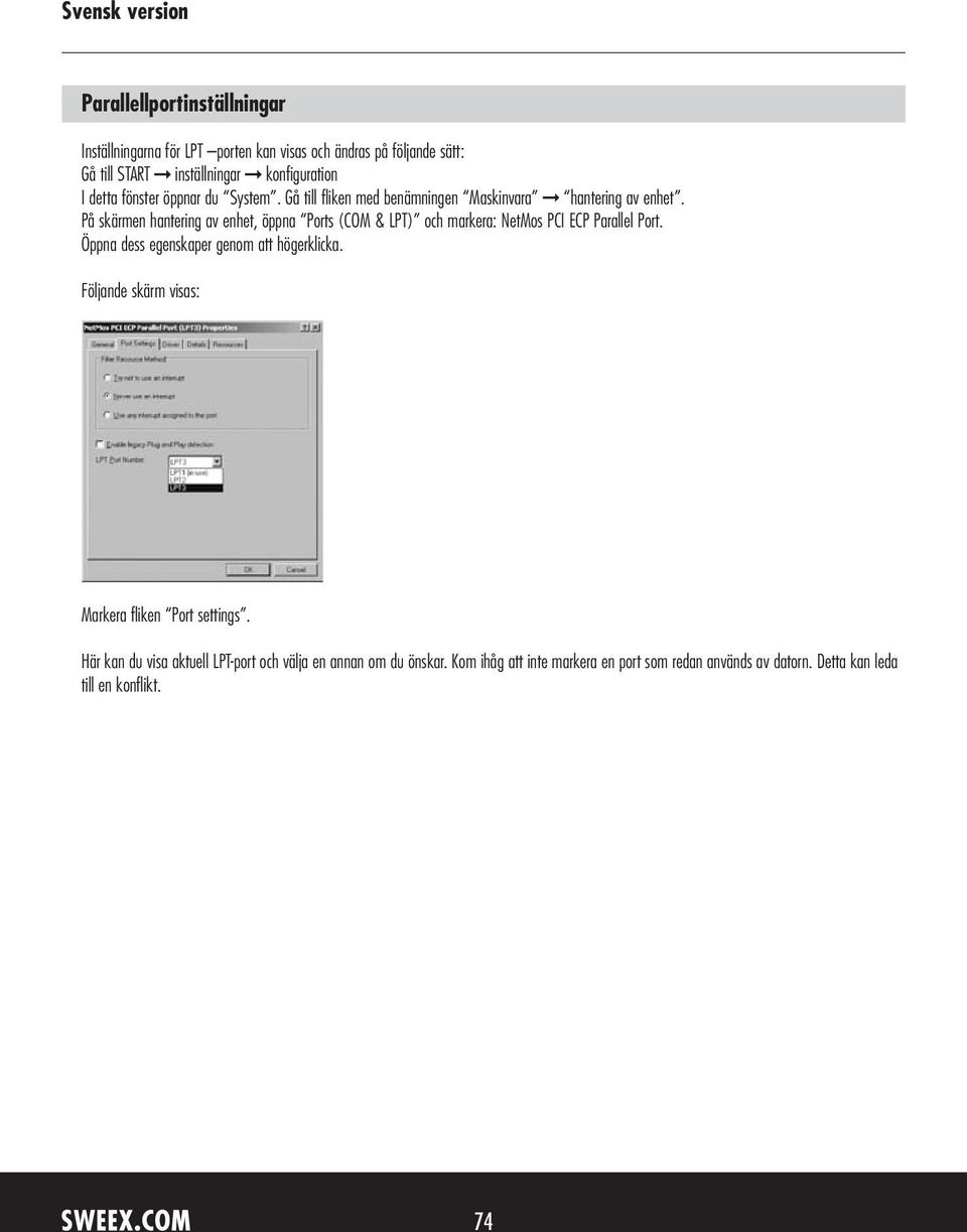 På skärmen hantering av enhet, öppna Ports (COM & LPT) och markera: NetMos PCI ECP Parallel Port. Öppna dess egenskaper genom att högerklicka.