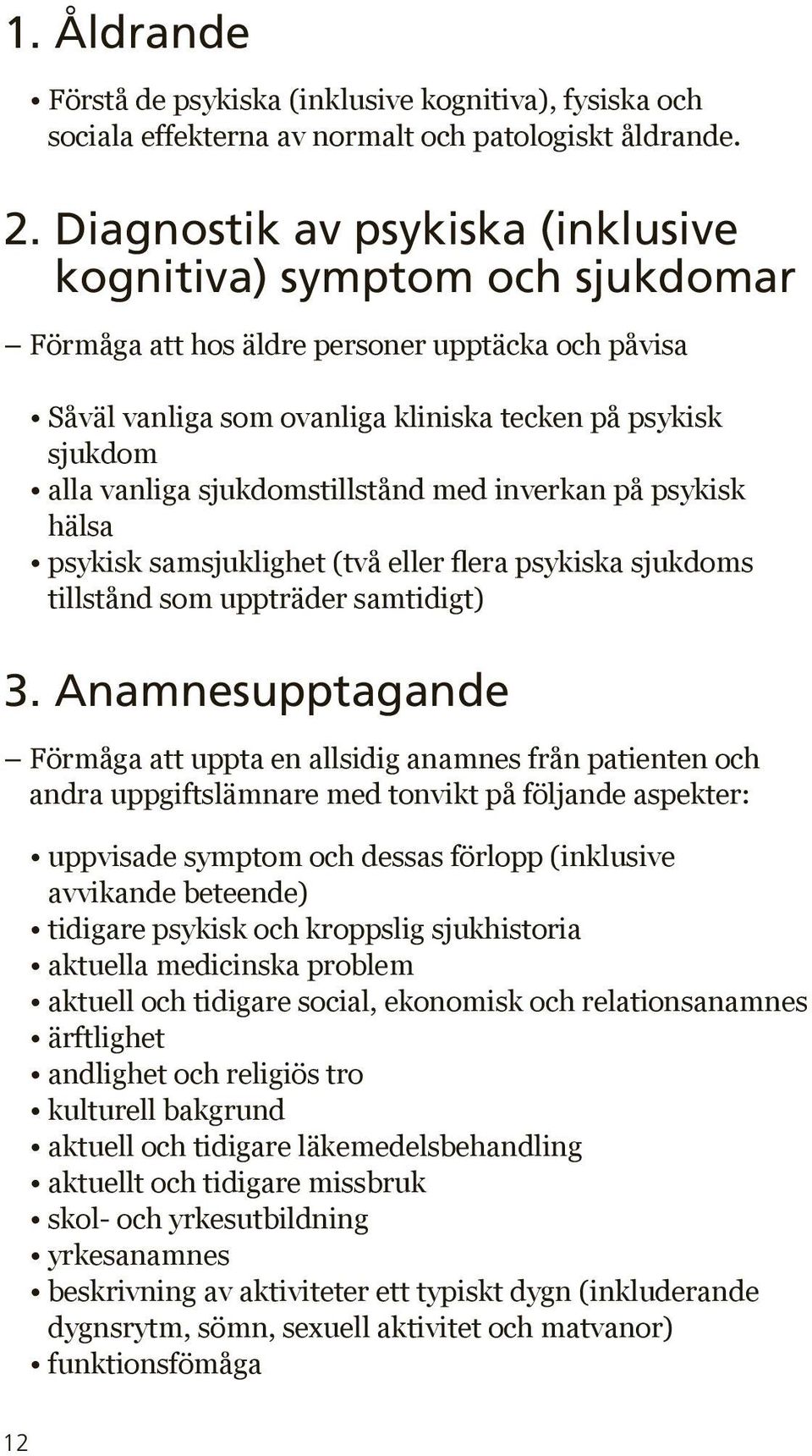 sjukdomstillstånd med inverkan på psykisk hälsa psykisk samsjuklighet (två eller flera psykiska sjukdoms tillstånd som uppträder samtidigt) 3.