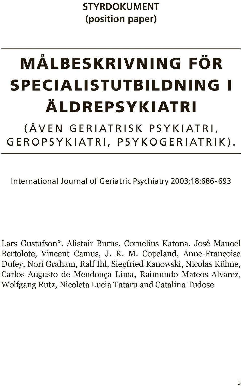 International Journal of Geriatric Psychiatry 2003;18:686-693 Lars Gustafson*, Alistair Burns, Cornelius Katona, José Manoel Bertolote,