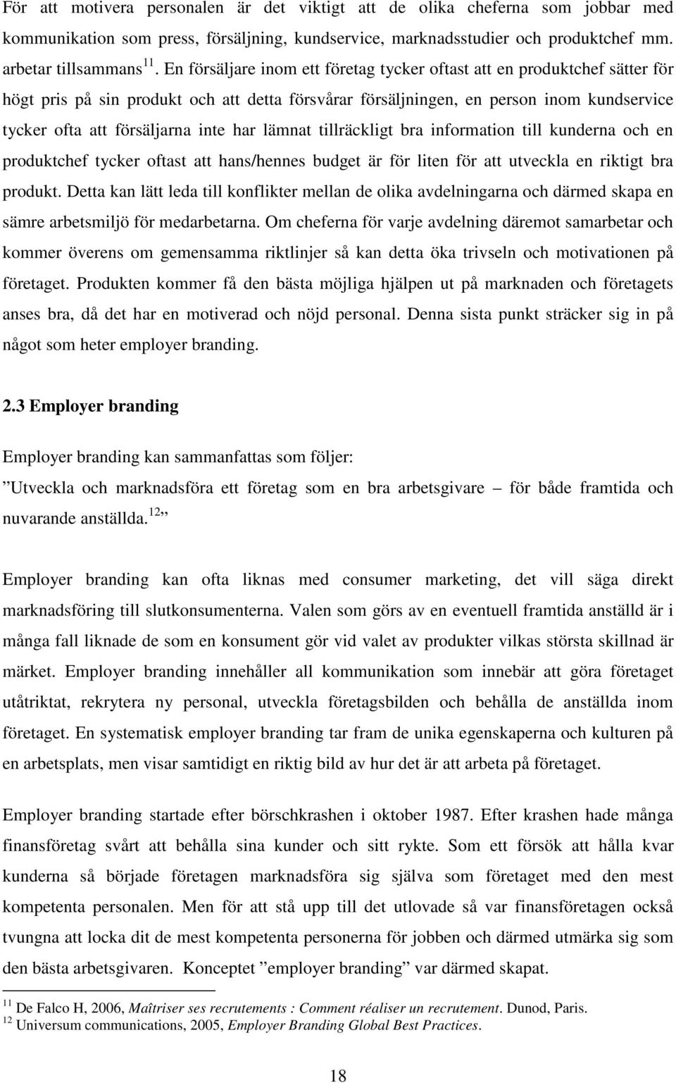 har lämnat tillräckligt bra information till kunderna och en produktchef tycker oftast att hans/hennes budget är för liten för att utveckla en riktigt bra produkt.