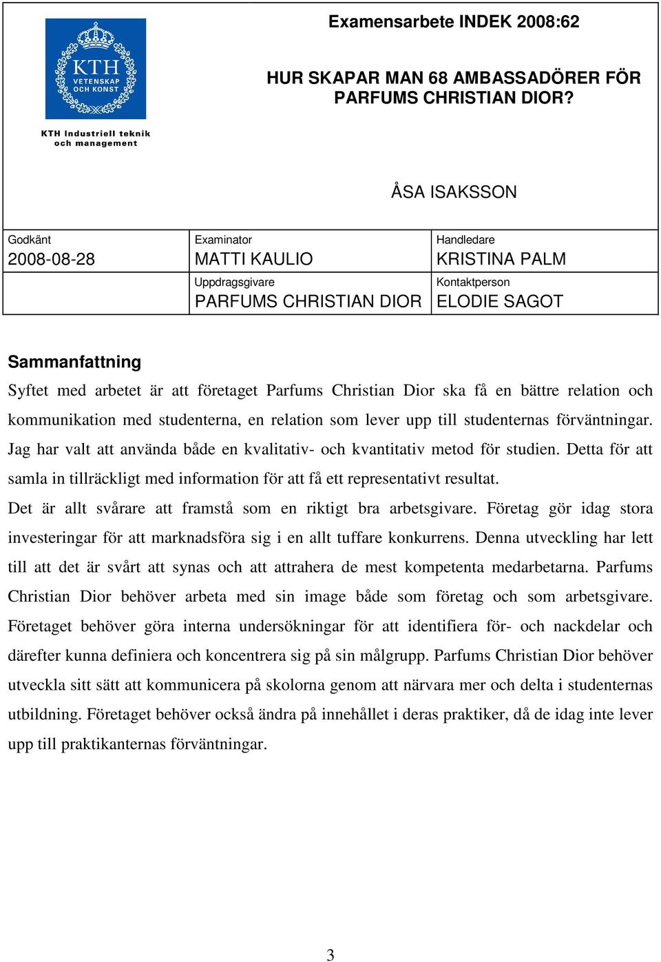 Parfums Christian Dior ska få en bättre relation och kommunikation med studenterna, en relation som lever upp till studenternas förväntningar.