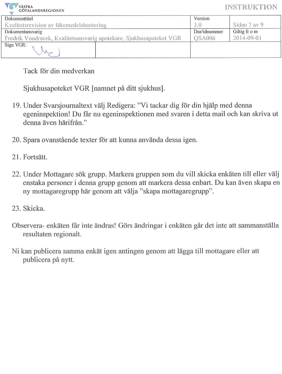 på ditt sjukhus]. 19. Under Svarsjournaltext välj Redigera: "Vi tackar dig för din hjälp med denna egeninspektion!