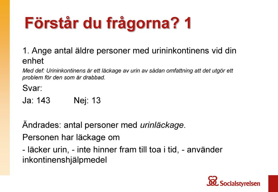 läckage av urin av sådan omfattning att det utgör ett problem för den som är drabbad.