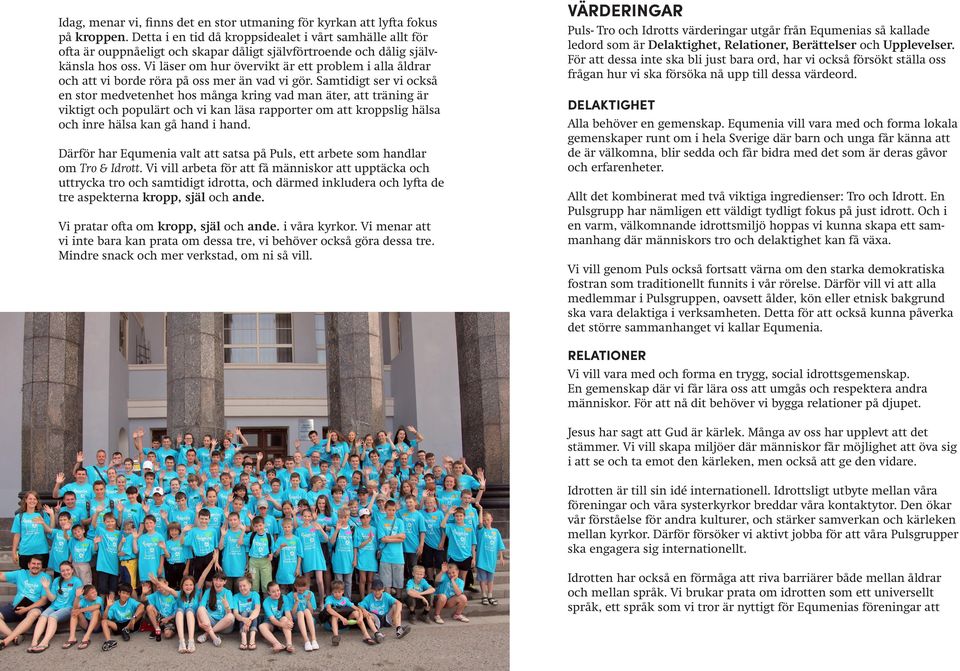 Vi läser om hur övervikt är ett problem i alla åldrar och att vi borde röra på oss mer än vad vi gör.