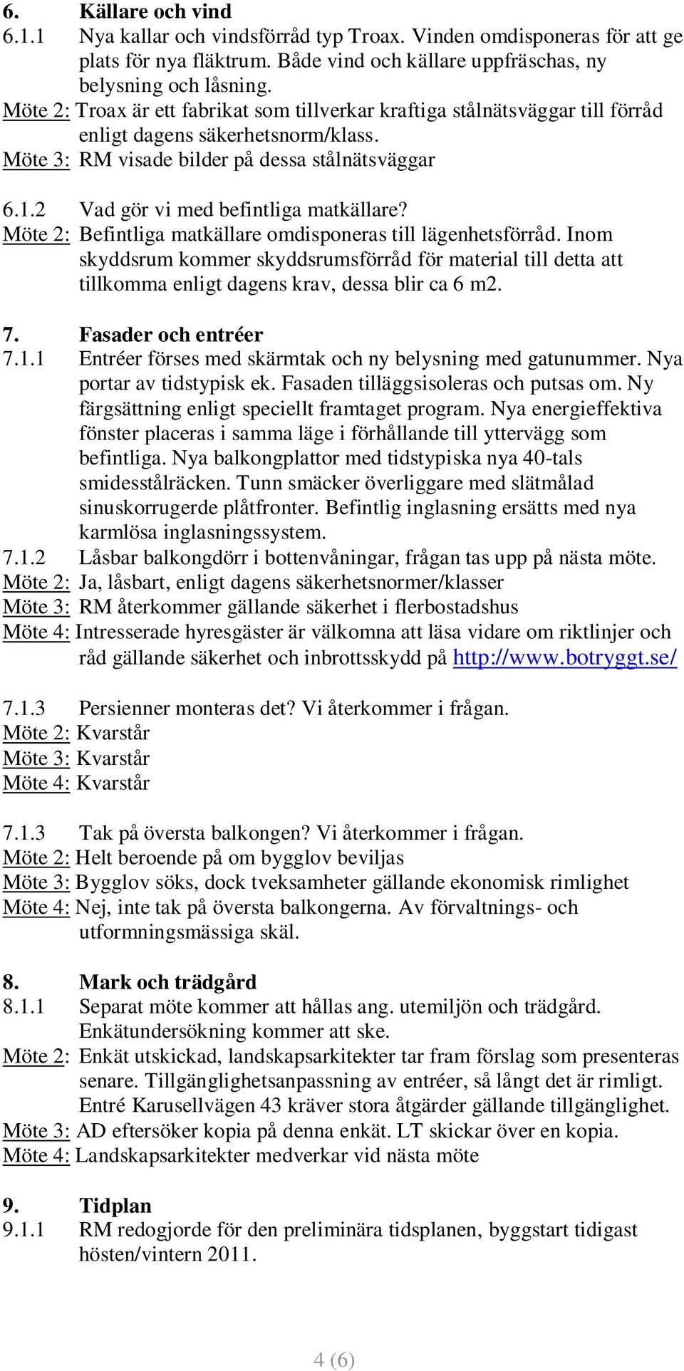 2 Vad gör vi med befintliga matkällare? Möte 2: Befintliga matkällare omdisponeras till lägenhetsförråd.