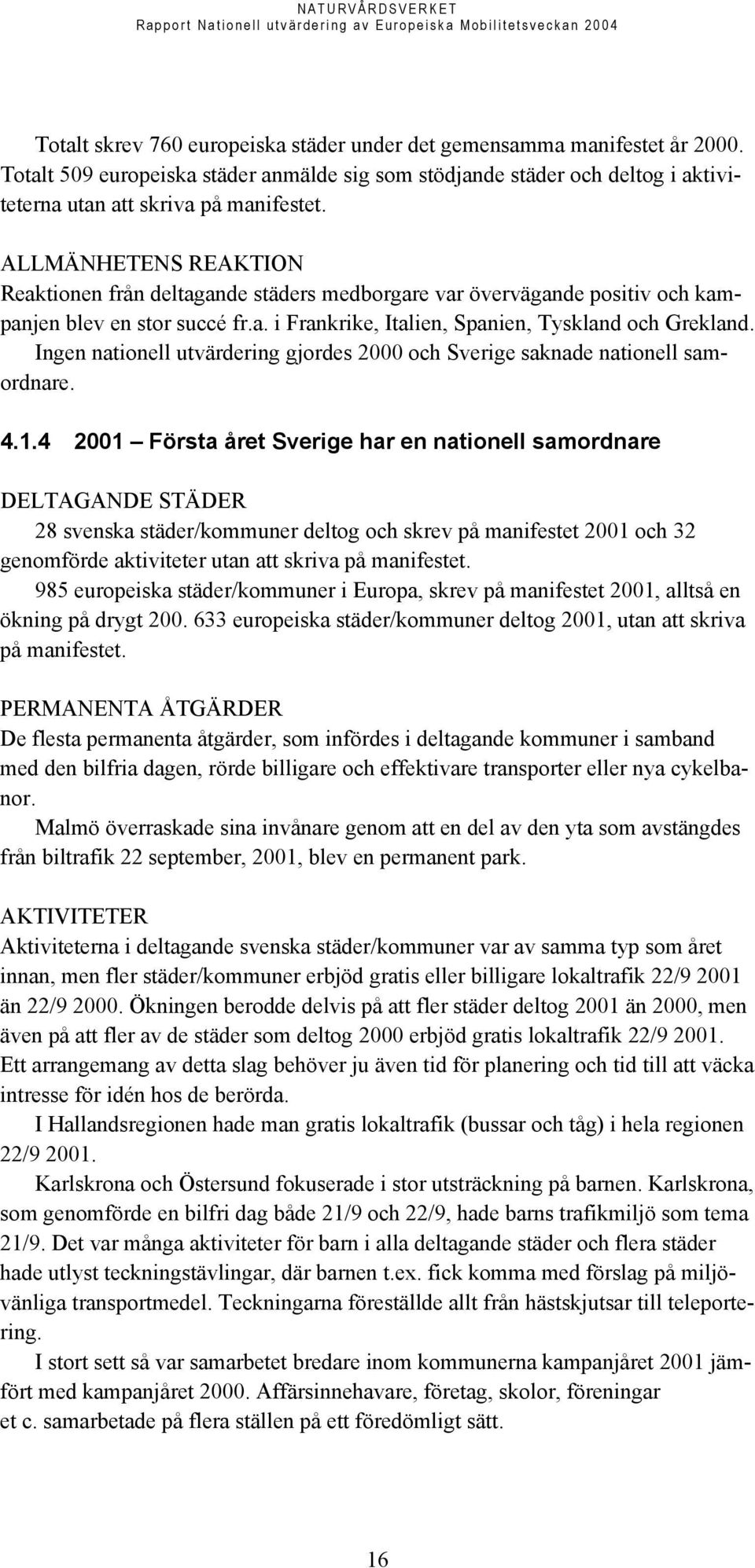 Ingen nationell utvärdering gjordes 2000 och Sverige saknade nationell samordnare. 4.1.
