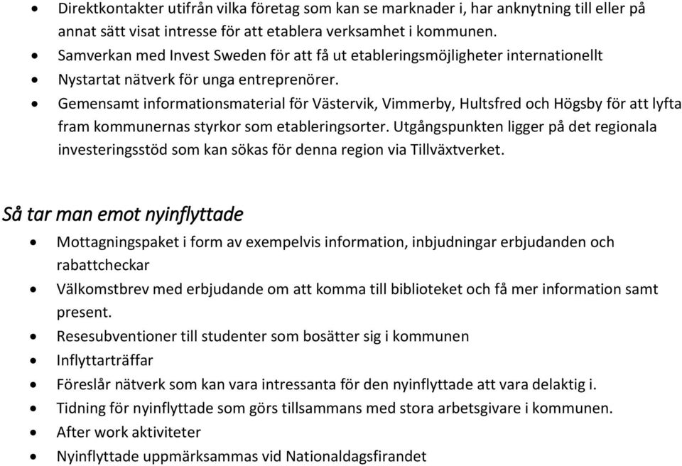 Gemensamt informationsmaterial för Västervik, Vimmerby, Hultsfred och Högsby för att lyfta fram kommunernas styrkor som etableringsorter.