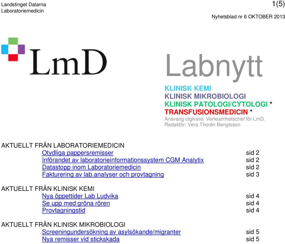 Redaktör: AKTUELLT FRÅN LABORATORIEMEDICIN Otydliga pappersremisser sid 2 Införandet av laboratorieinformationssystem CGM Analytix sid 2 Datastopp