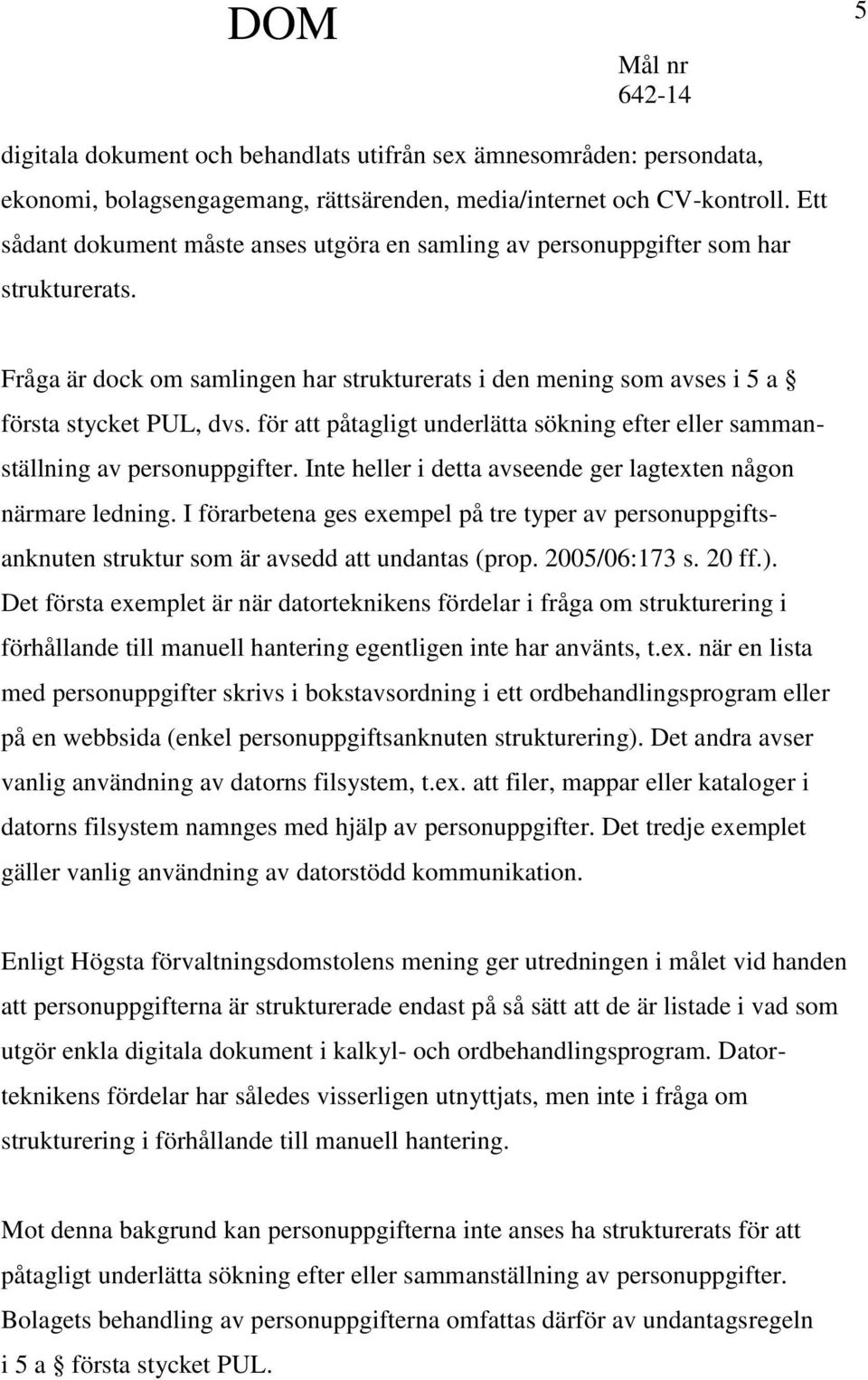 för att påtagligt underlätta sökning efter eller sammanställning av personuppgifter. Inte heller i detta avseende ger lagtexten någon närmare ledning.