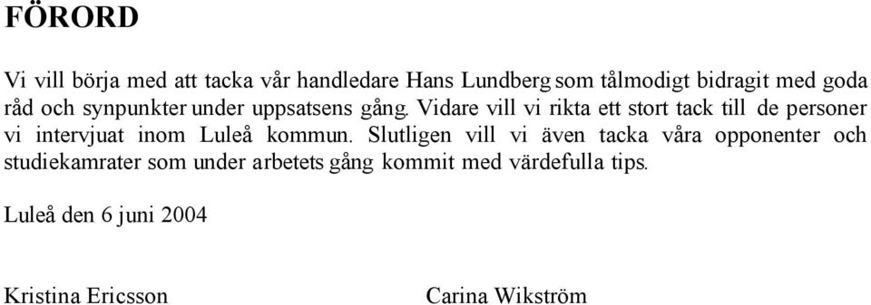 Vidare vill vi rikta ett stort tack till de personer vi intervjuat inom Luleå kommun.