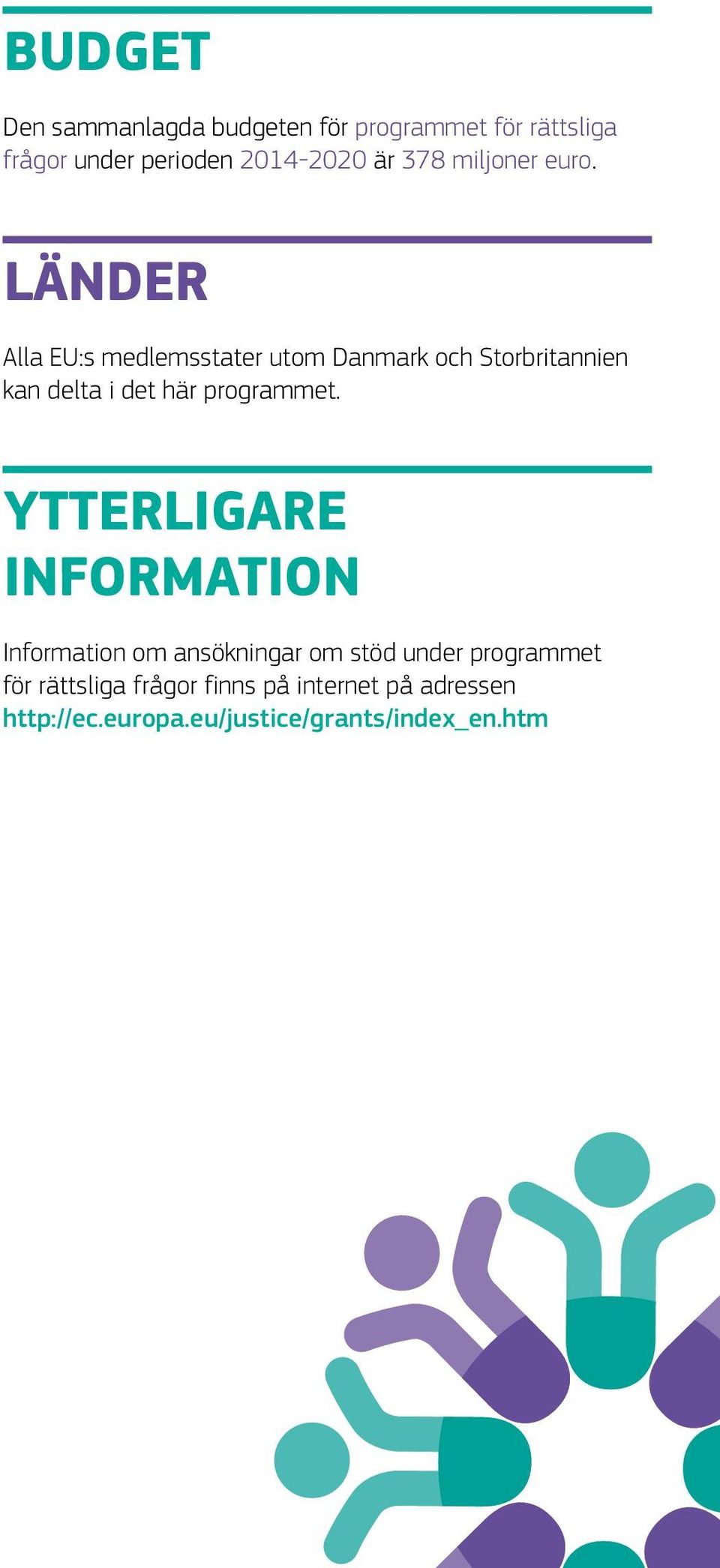 LÄNDER Alla EU:s medlemsstater utom Danmark och Storbritannien kan delta i det här programmet.