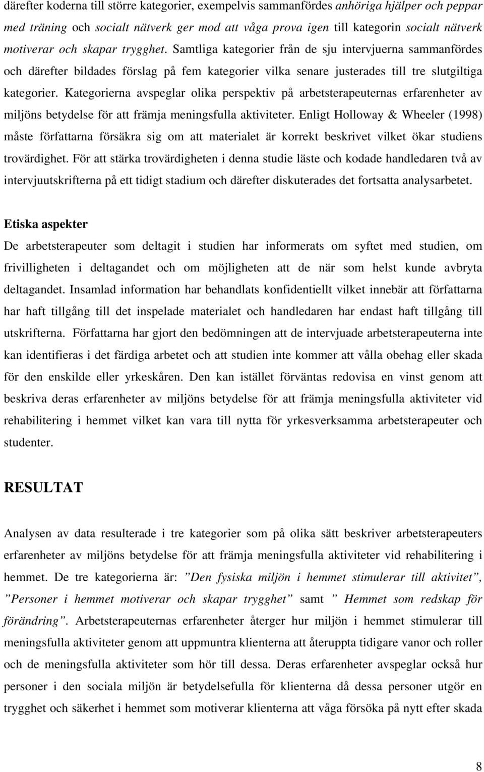 Kategorierna avspeglar olika perspektiv på arbetsterapeuternas erfarenheter av miljöns betydelse för att främja meningsfulla aktiviteter.