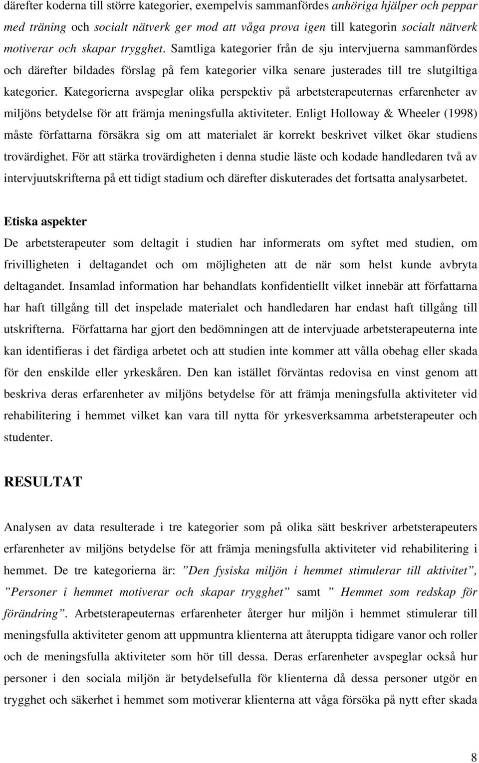 Kategorierna avspeglar olika perspektiv på arbetsterapeuternas erfarenheter av miljöns betydelse för att främja meningsfulla aktiviteter.